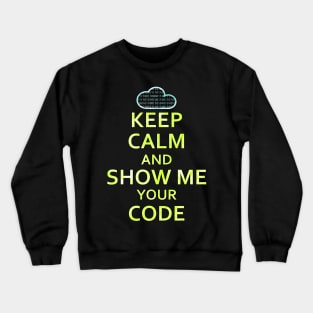 Keep Calm And Show Me Your Code Crewneck Sweatshirt